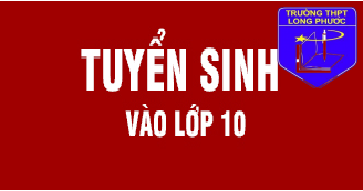 KẾ HOẠCH TUYỂN SINH LỚP 10 TRƯỜNG THPT LONG PHƯỚC NĂM HỌC 2024-2025