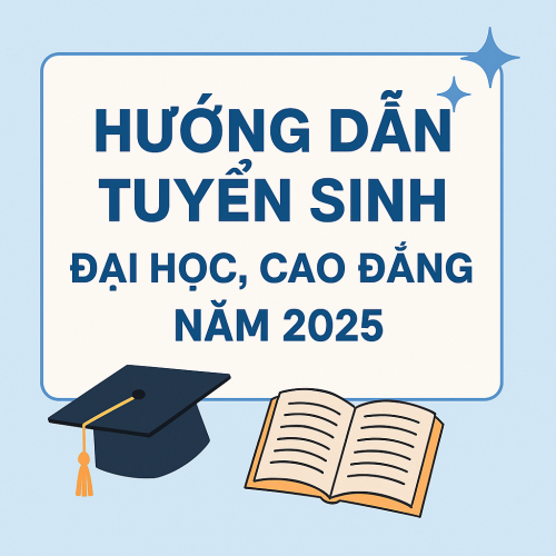 HƯỚNG DẪN TUYỂN SINH ĐẠI HỌC, CAO ĐẲNG NĂM 2025