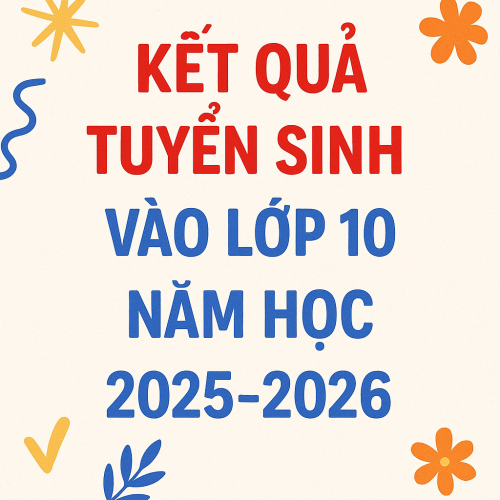 KẾT QUẢ TUYỂN SINH VÀO LỚP 10 NĂM HỌC 2025-2026